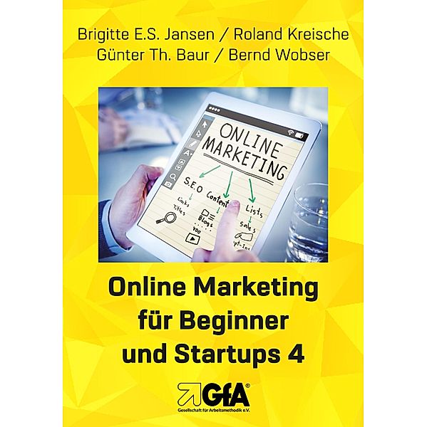 Online Marketing für Beginner und Startups 4 / Online Marketing für Beginner und Startups Bd.4, Brigitte E. S. Jansen, Roland Kreische, Günter Th. Baur, Bernd Wobser