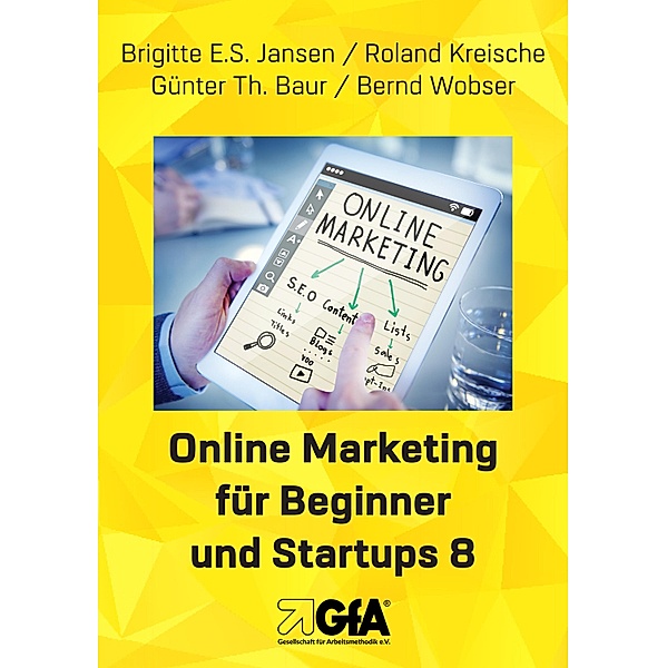 Online Marketing für Beginner und Startups 8 / Online Marketing für Beginner und Startups Bd.8, Brigitte E. S. Jansen, Roland Kreische, Guenter Thomas Baur, Bernd Wobser
