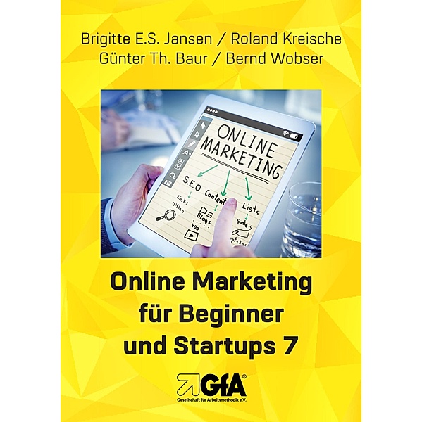 Online Marketing für Beginner und Startups / Online Marketing für Beginner und Startups Bd.7, Brigitte E. S. Jansen, Roland Kreische, Guenter Thomas Baur, Bernd Wobser