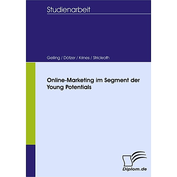 Online-Marketing im Segment der Young Potentials, Michael Geiling, Stephan Dötzer, Markus Krines