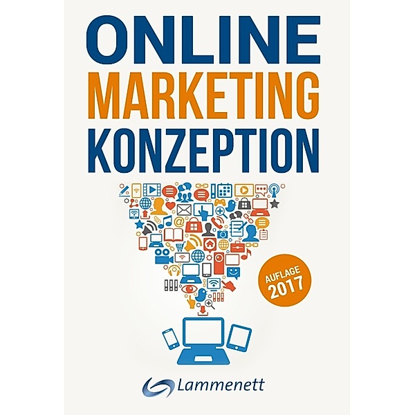Online-Marketing-Konzeption - 2017: Der Weg zum optimalen Online-Marketing-Konzept., Erwin Lammenett