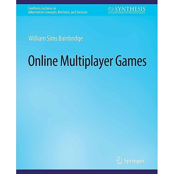 Online Multiplayer Games / Synthesis Lectures on Information Concepts, Retrieval, and Services, William Sims Bainbridge