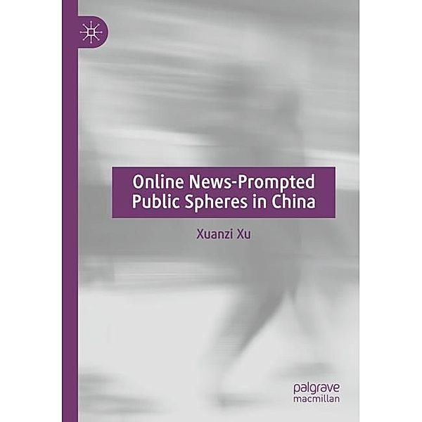 Online News-Prompted Public Spheres in China, Xuanzi Xu