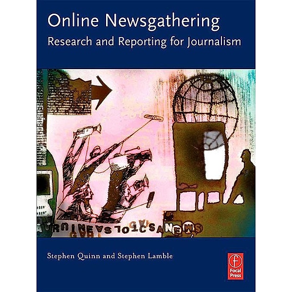 Online Newsgathering: Research and Reporting for Journalism, Stephen Quinn, Stephen Lamble