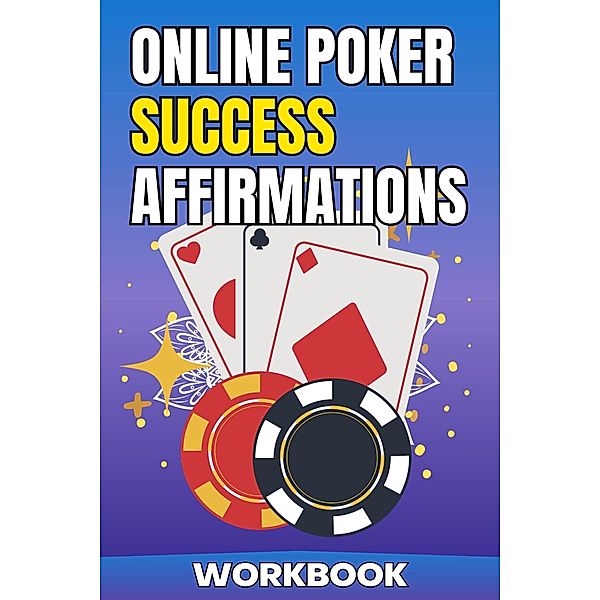 Online Poker Success Affirmations Workbook (Poker Improvement Series) / Poker Improvement Series, Jared Carter Tipton