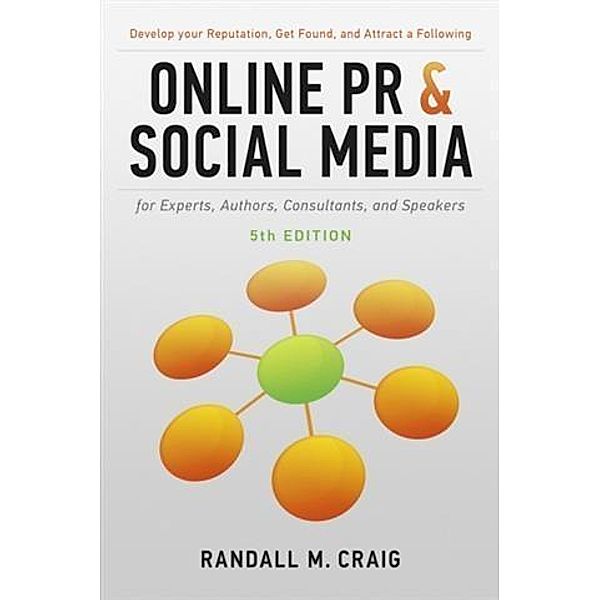 Online PR and Social Media for Experts, Authors, Consultants, and Speakers, 5th Ed., Randall Craig