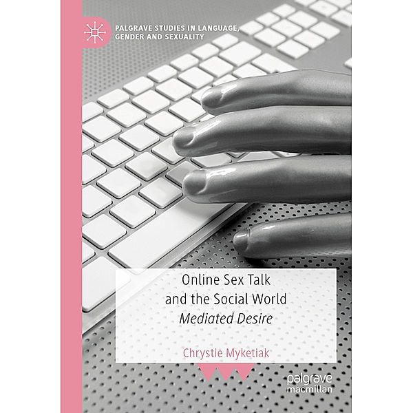 Online Sex Talk and the Social World, Chrystie Myketiak