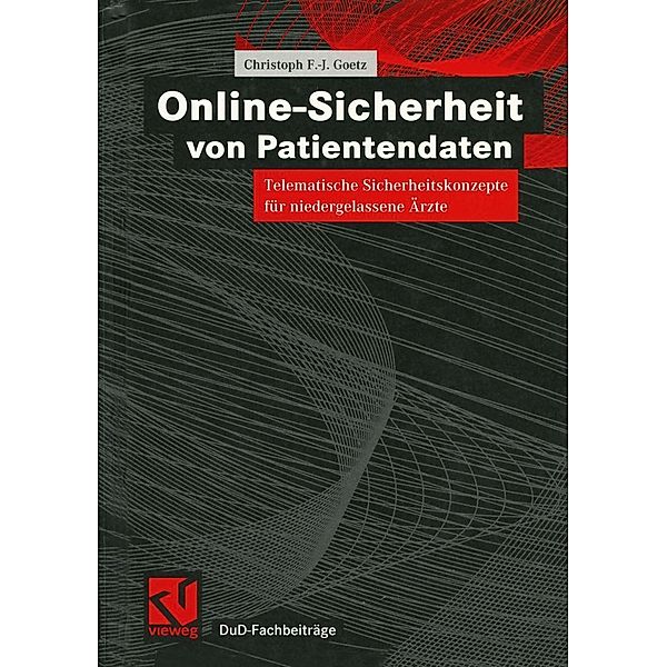 Online-Sicherheit von Patientendaten / DuD-Fachbeiträge, Christoph F-J Goetz