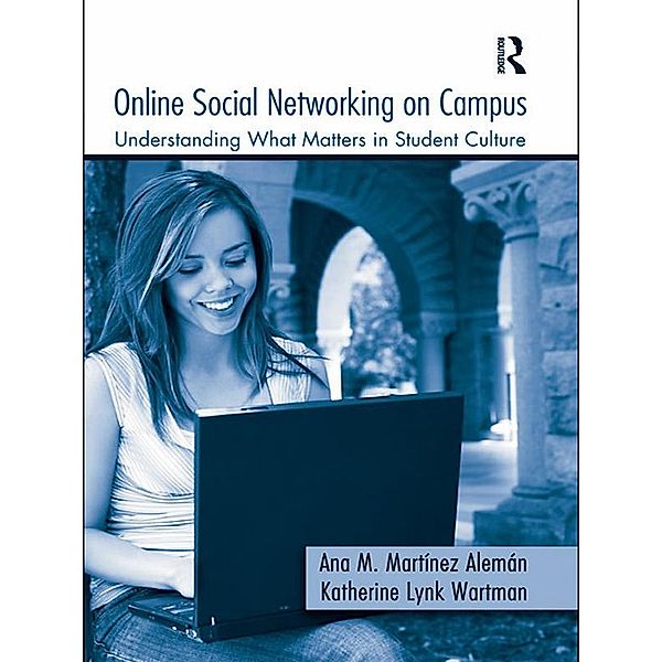 Online Social Networking on Campus, Ana M. Martínez-Alemán, Katherine Lynk Wartman