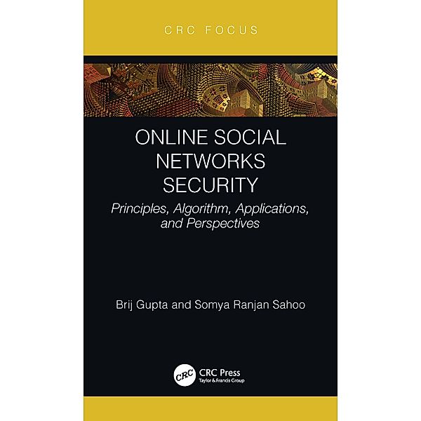 Online Social Networks Security, Brij B. Gupta, Somya Ranjan Sahoo