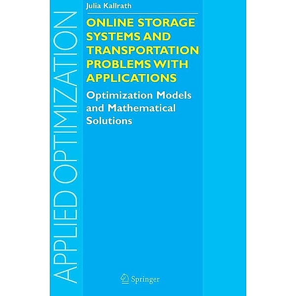 Online Storage Systems and Transportation Problems with Applications / Applied Optimization Bd.91, Julia Kallrath