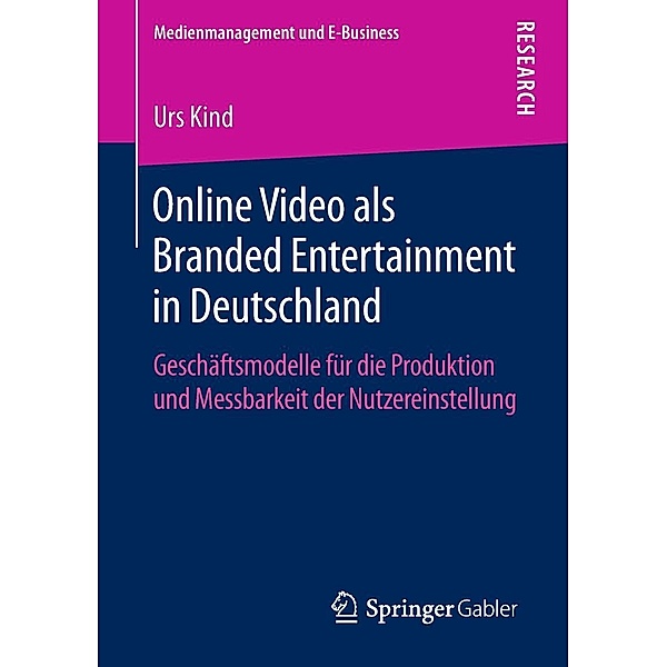 Online Video als Branded Entertainment in Deutschland / Medienmanagement und E-Business, Urs Kind