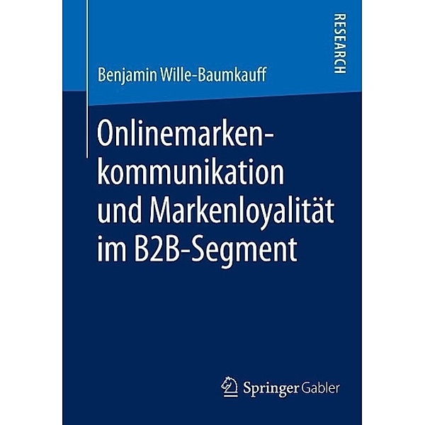 Onlinemarkenkommunikation und Markenloyalität im B2B-Segment, Benjamin Wille-Baumkauff