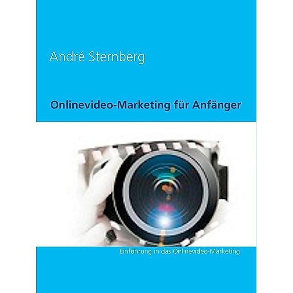 Onlinevideo-Marketing für Anfänger, André Sternberg