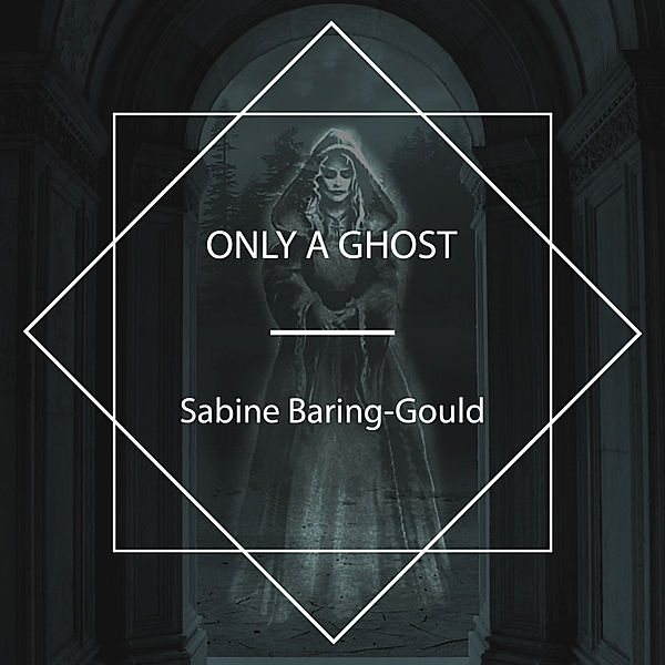 Only a Ghost, Sabine Baring-Gould