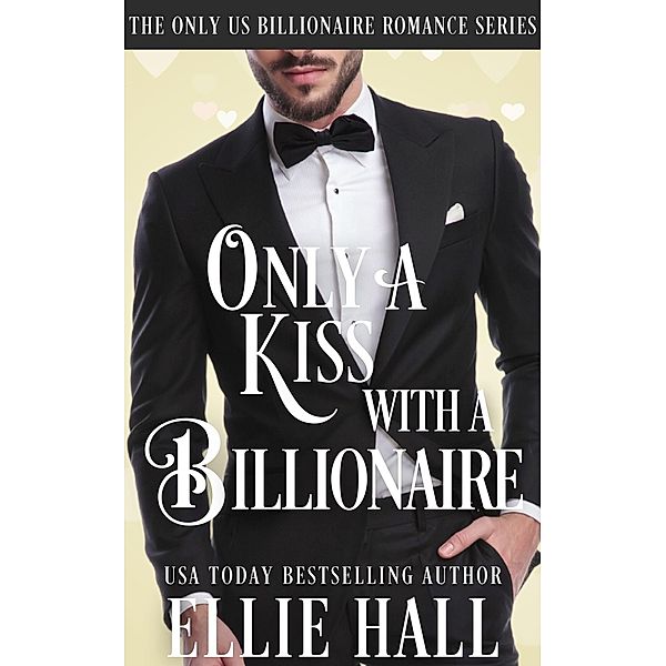 Only a Kiss with a Billionaire (Only Us Billionaire Romance, #2) / Only Us Billionaire Romance, Ellie Hall