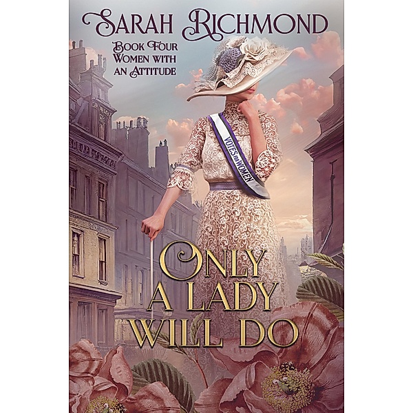 Only a Lady Will Do (Women with an Attitude: Edwardian Romance Series, #4) / Women with an Attitude: Edwardian Romance Series, Sarah Richmond