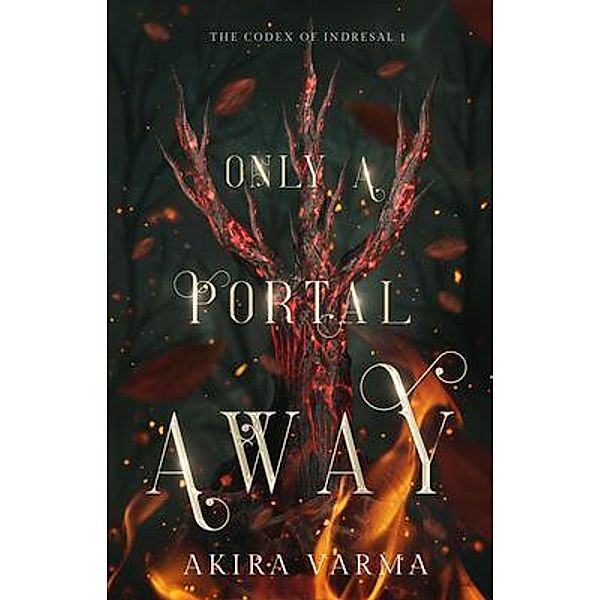 Only a Portal Away / The Codex of Indresal Bd.1, Akira Varma