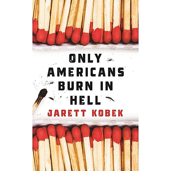 Only Americans Burn in Hell, Jarett Kobek