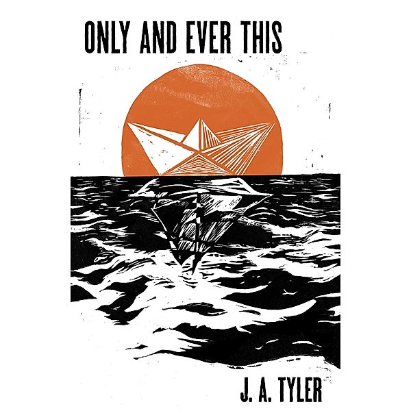 Only and Ever This, J. A. Tyler