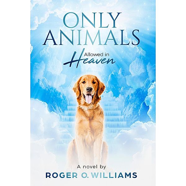 Only Animals Allowed in Heaven, Roger O. Williams