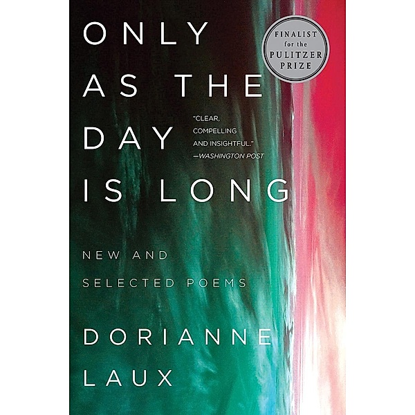 Only As the Day Is Long: New and Selected Poems, Dorianne Laux