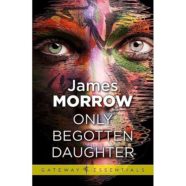 Only Begotten Daughter / Gateway Essentials, James Morrow