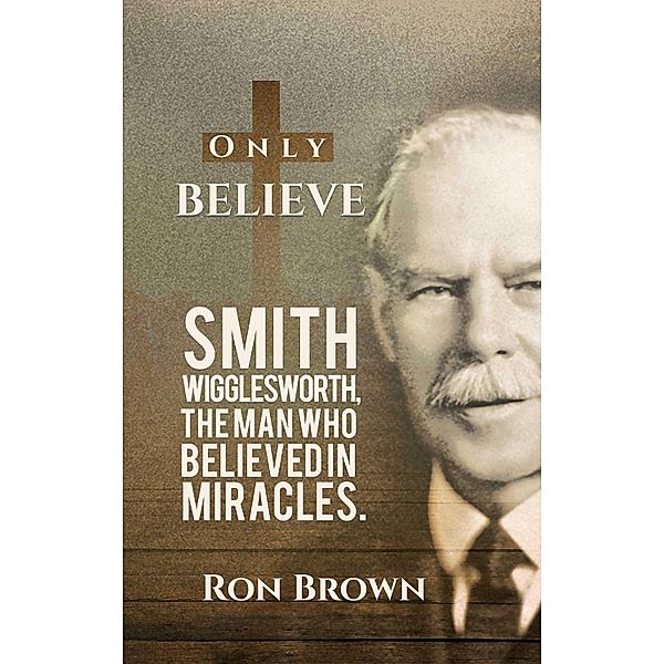 Only Believe / Austin Macauley Publishers, Ron Brown