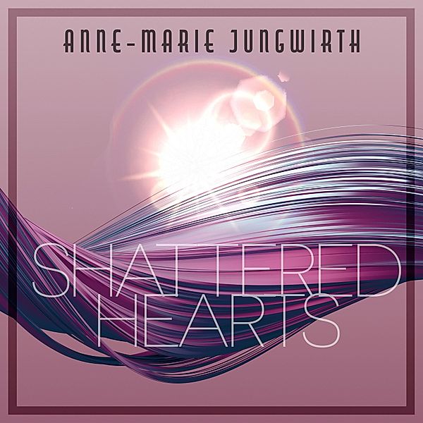 Only by Chance - 2 - Shattered Hearts, Anne-Marie Jungwirth