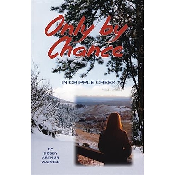 Only by Chance in Cripple Creek, Debby Arthur Warner