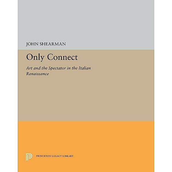 Only Connect / The A. W. Mellon Lectures in the Fine Arts Bd.27, John K. G. Shearman