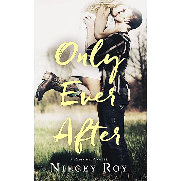 Only Ever After (a River Bend Novel, #2), Niecey Roy