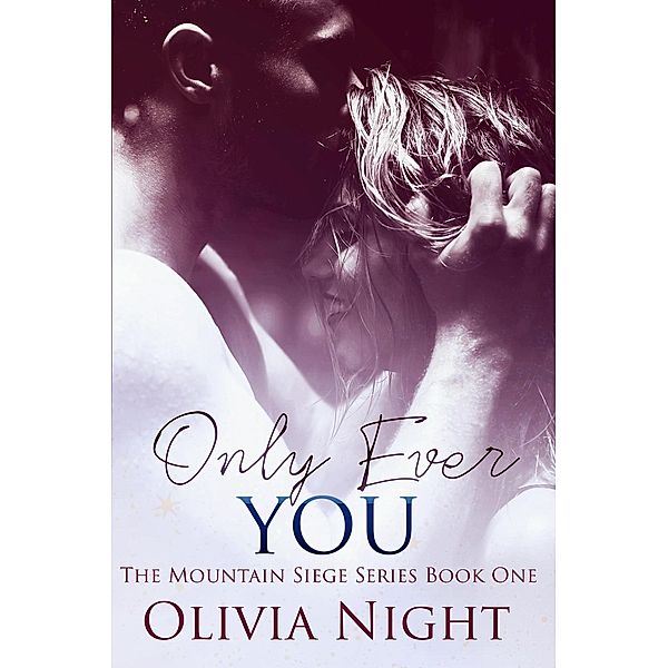 Only Ever You (The Mountain Siege Series), Olivia Night