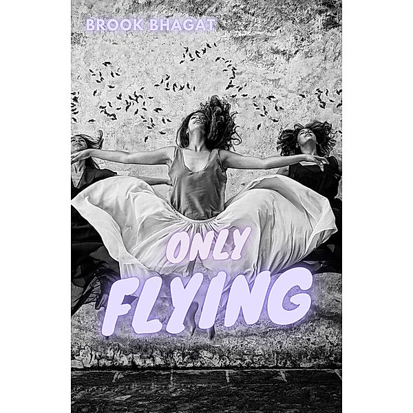 Only Flying, Brook Bhagat