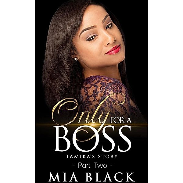 Only For A Boss 2: Tamika's Story (Only for a Boss Series, #2), Mia Black