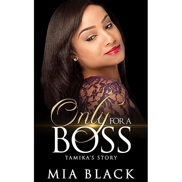 Only For A Boss: Tamika's Story (Only for a Boss Series, #1), Mia Black