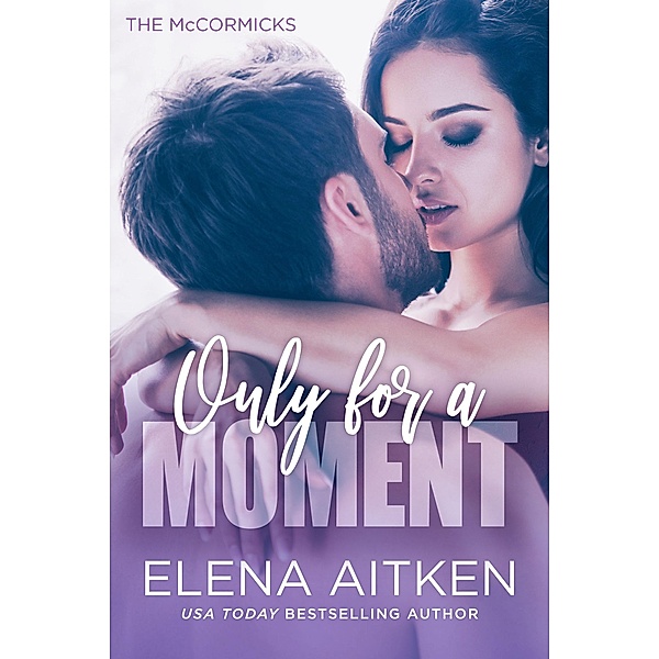 Only for a Moment (The McCormicks, #2) / The McCormicks, Elena Aitken