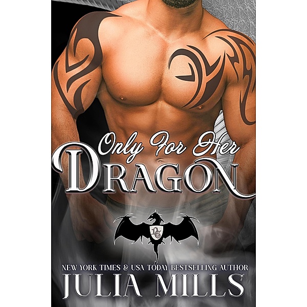 Only for Her Dragon (Dragon Guard Series, #6) / Dragon Guard Series, Julia Mills