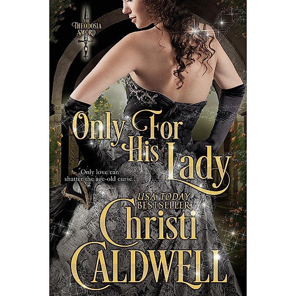Only For His Lady (The Theodosia Sword, #1), Christi Caldwell