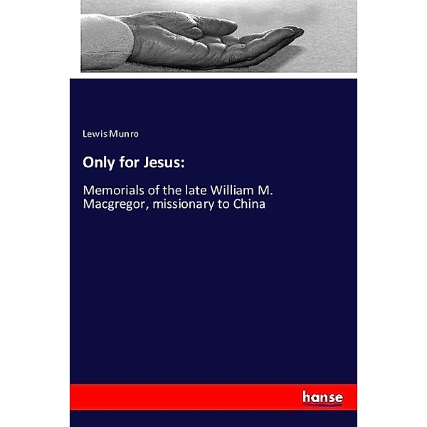 Only for Jesus:, Lewis Munro