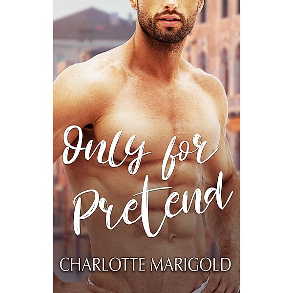 Only For Pretend / Only You Bd.1, Charlotte Marigold