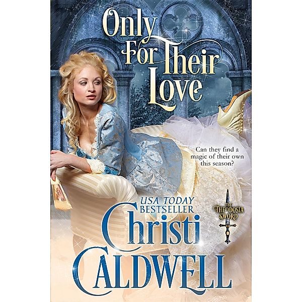 Only For Their Love (The Theodosia Sword, #3), Christi Caldwell