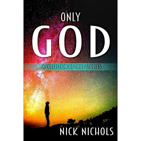 Only God: A Collection of True Stories., Nick Nichols