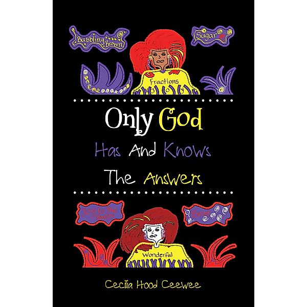 Only God Has And Knows The Answers, Cecilia Hood Ceewee