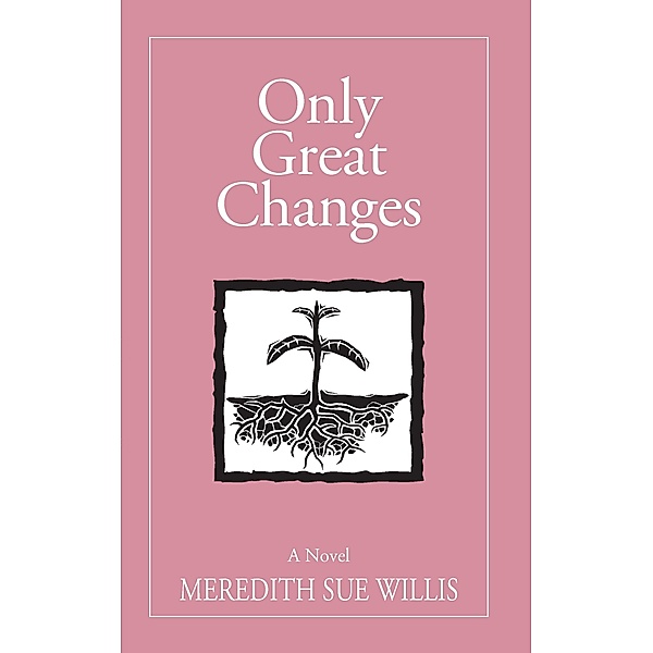 Only Great Changes, Meredith Sue Willis