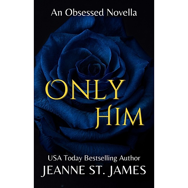 Only Him / The Obsessed Novellas Bd.2, Jeanne St. James