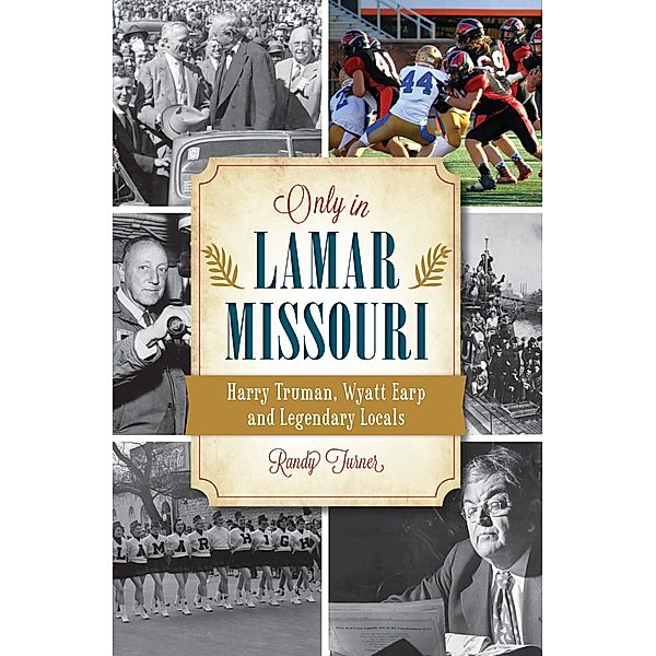 Only in Lamar, Missouri / The History Press, Randy Turner