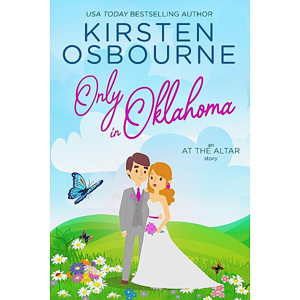 Only in Oklahoma (At the Altar, #6) / At the Altar, Kirsten Osbourne