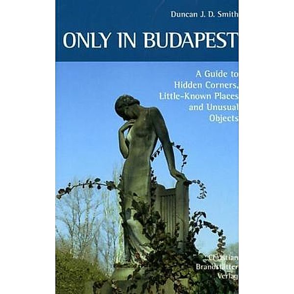 Only in . . . / Only in Budapest, Duncan J. D. Smith