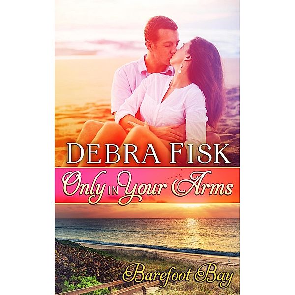 Only In Your Arms, Debra Fisk